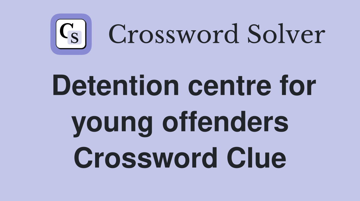 Detention centre for young offenders Crossword Clue