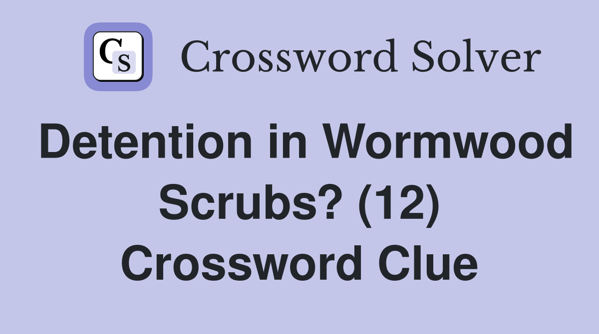 Detention in Wormwood Scrubs? (12) Crossword Clue
