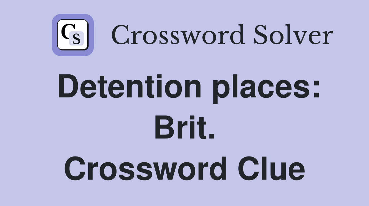 Detention places: Brit. Crossword Clue