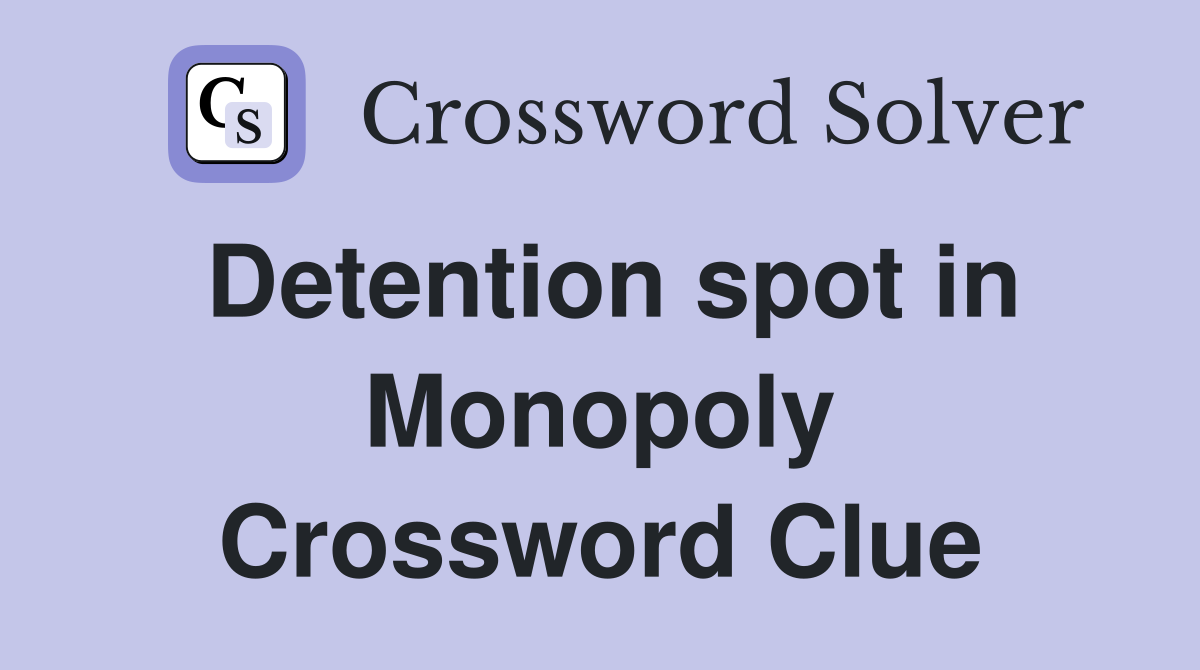 Detention spot in Monopoly Crossword Clue