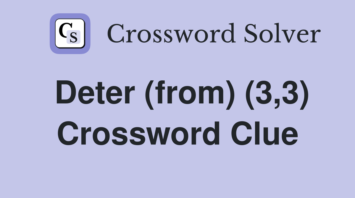 Deter (from) (3,3) Crossword Clue