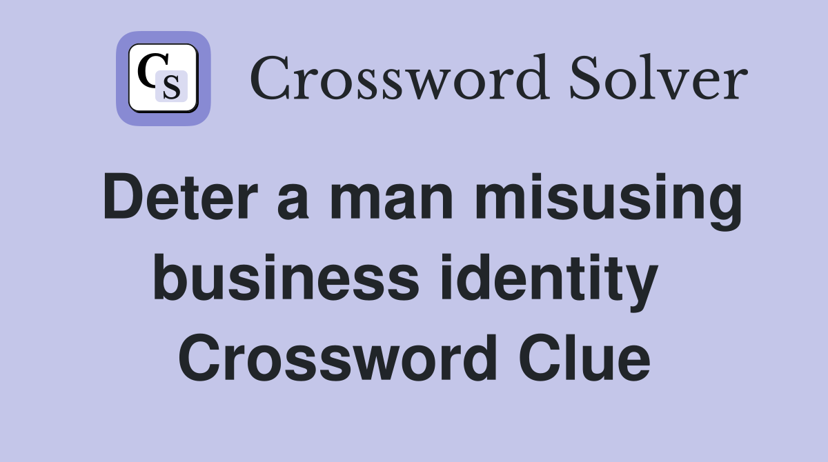 Deter a man misusing business identity  Crossword Clue