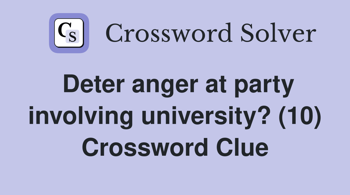 Deter anger at party involving university? (10) Crossword Clue