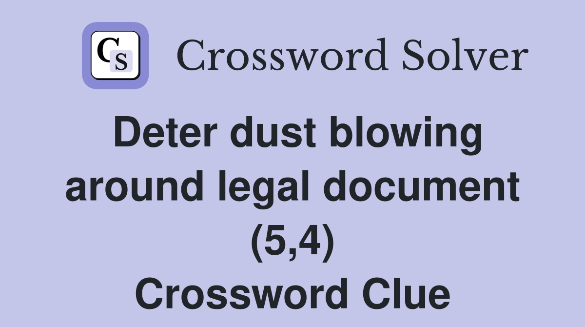 Deter dust blowing around legal document (5,4) Crossword Clue