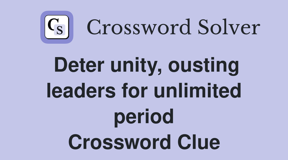 Deter unity, ousting leaders for unlimited period Crossword Clue
