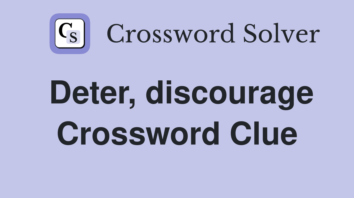 Deter, discourage Crossword Clue
