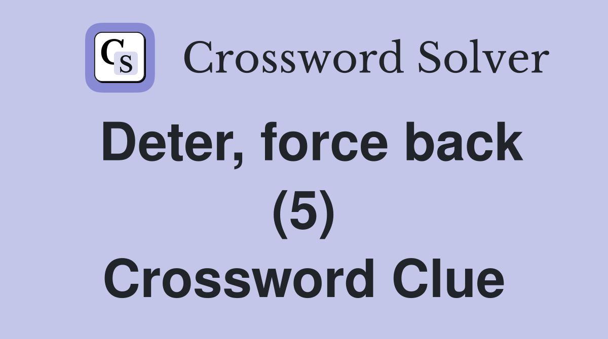 Deter, force back (5) Crossword Clue