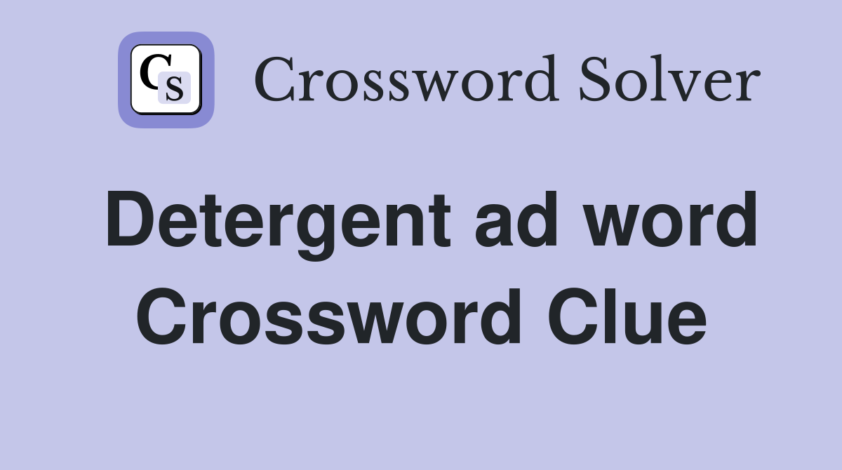 Detergent ad word Crossword Clue