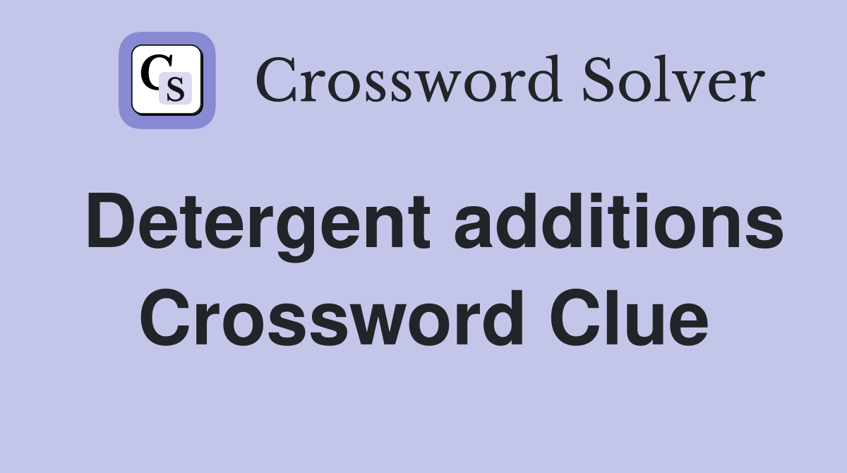 Detergent additions Crossword Clue