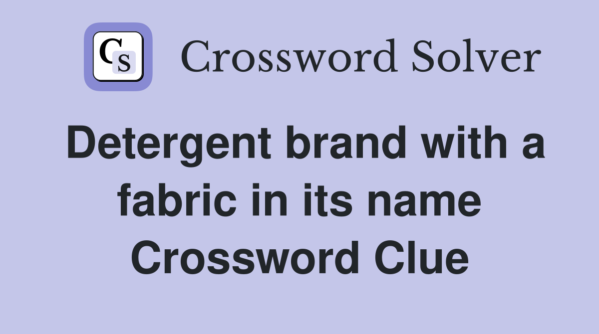 Detergent brand with a fabric in its name Crossword Clue