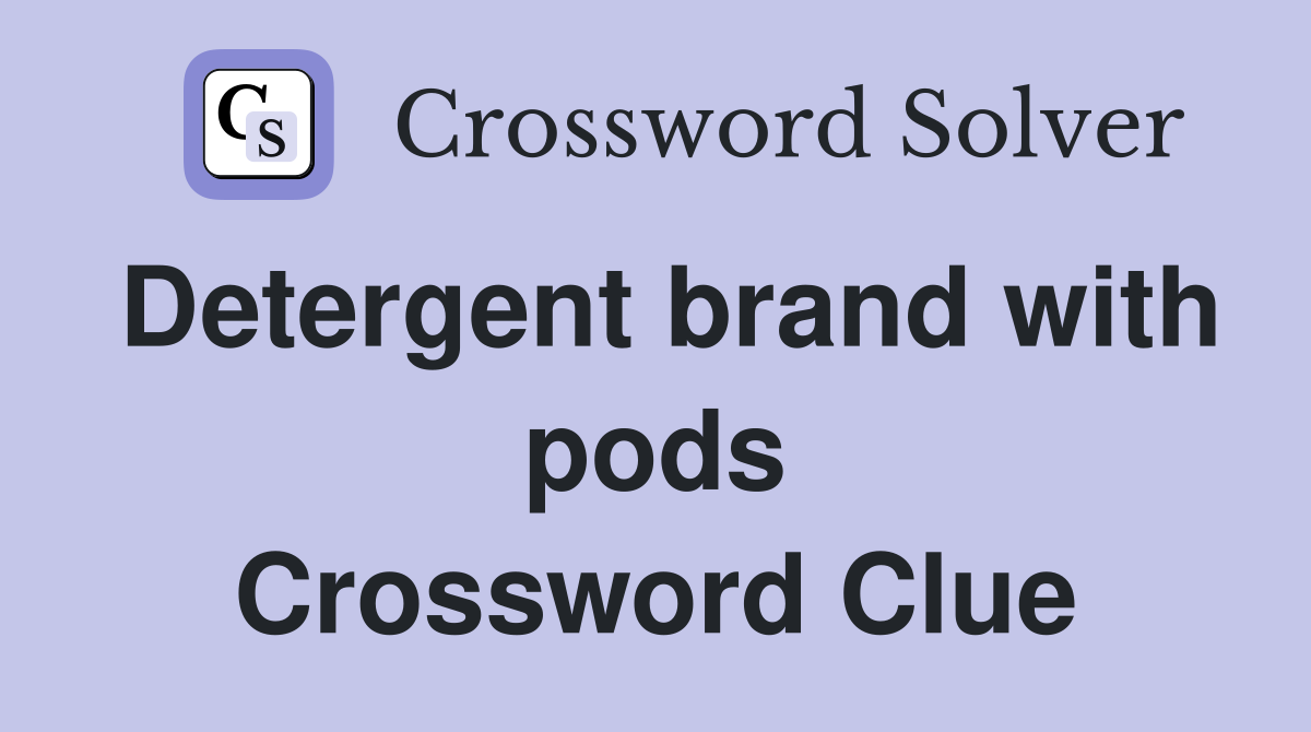 Detergent brand with pods Crossword Clue