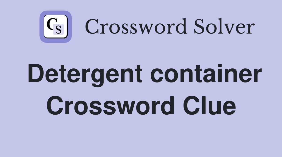 Detergent container Crossword Clue