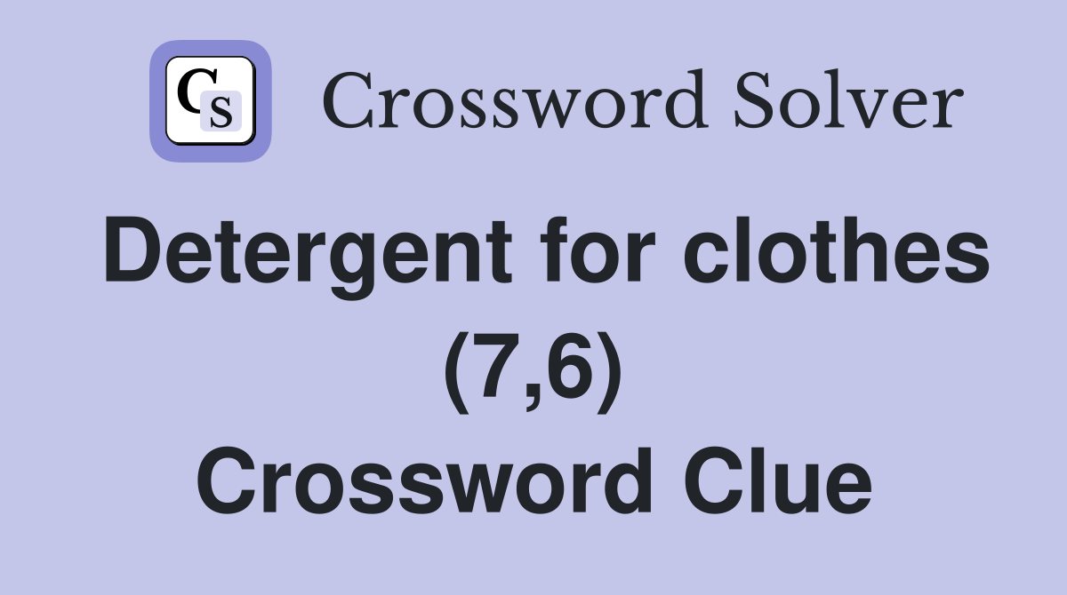 Detergent for clothes (7 6) Crossword Clue Answers Crossword Solver