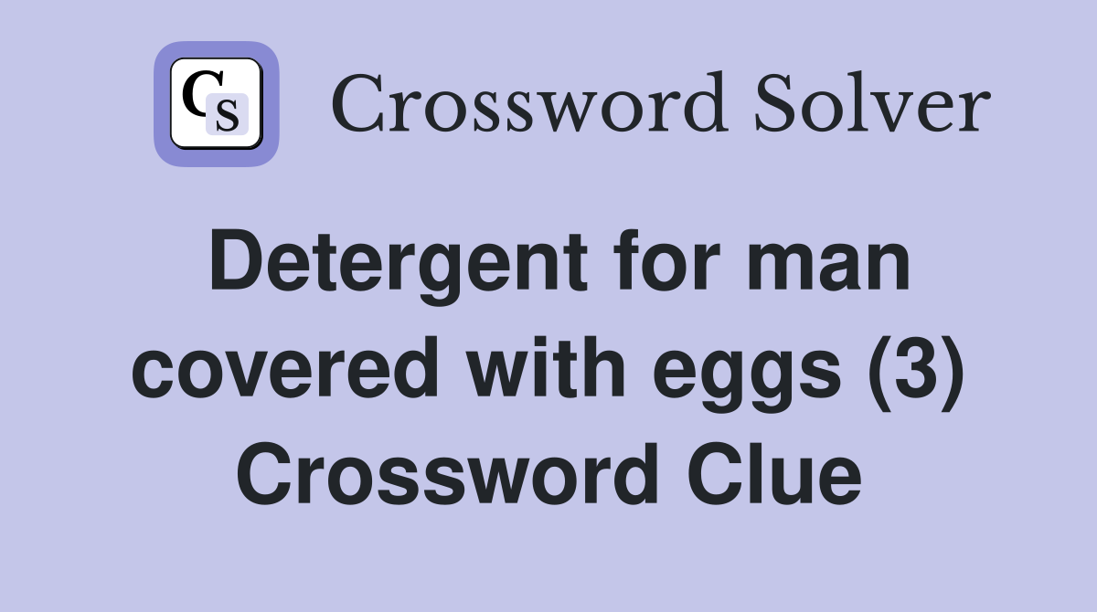 Detergent for man covered with eggs (3) Crossword Clue