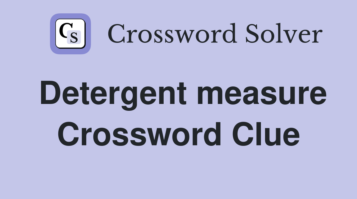Detergent measure Crossword Clue