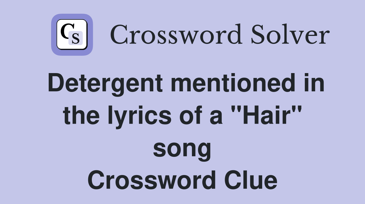 Detergent mentioned in the lyrics of a "Hair" song Crossword Clue