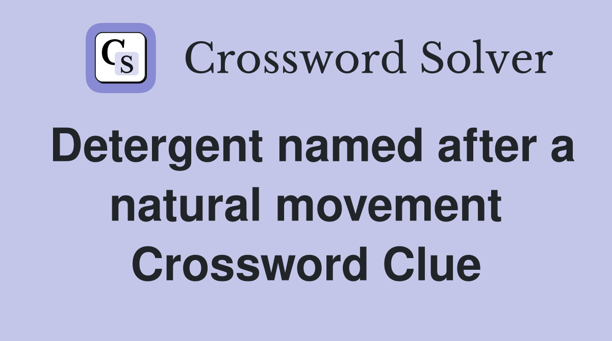 Detergent named after a natural movement Crossword Clue
