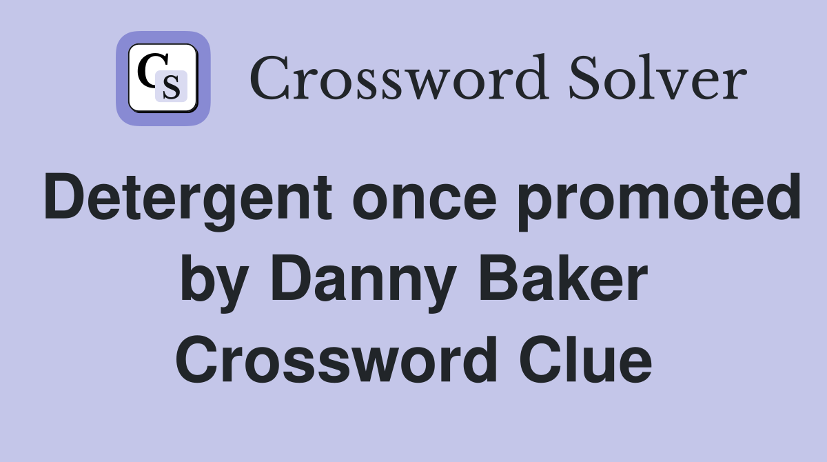 Detergent once promoted by Danny Baker Crossword Clue