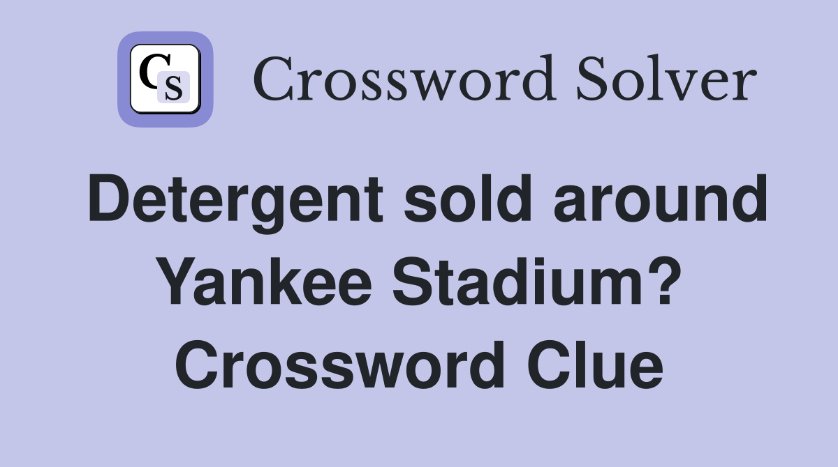 Detergent sold around Yankee Stadium? Crossword Clue