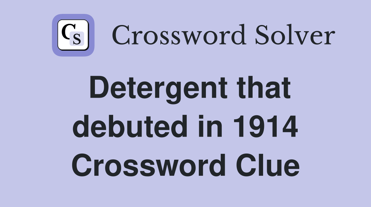 Detergent that debuted in 1914 Crossword Clue