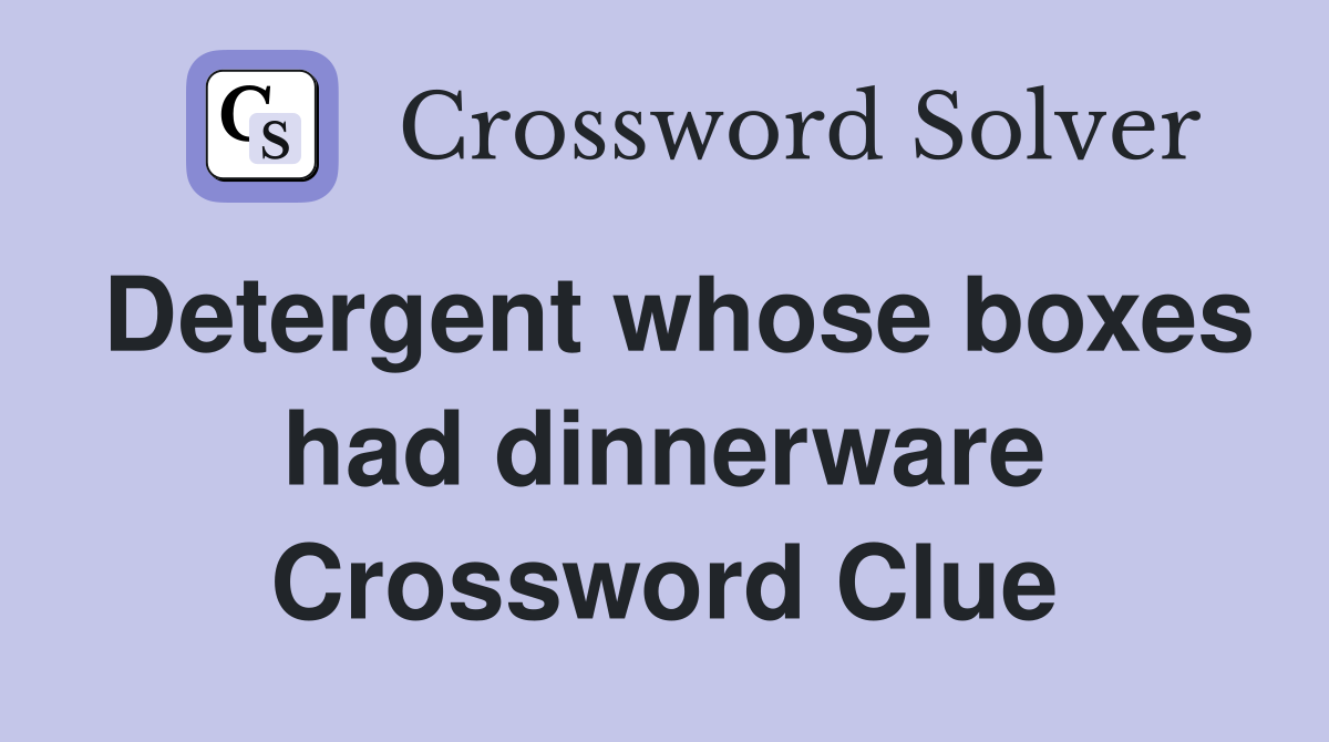 Detergent whose boxes had dinnerware Crossword Clue