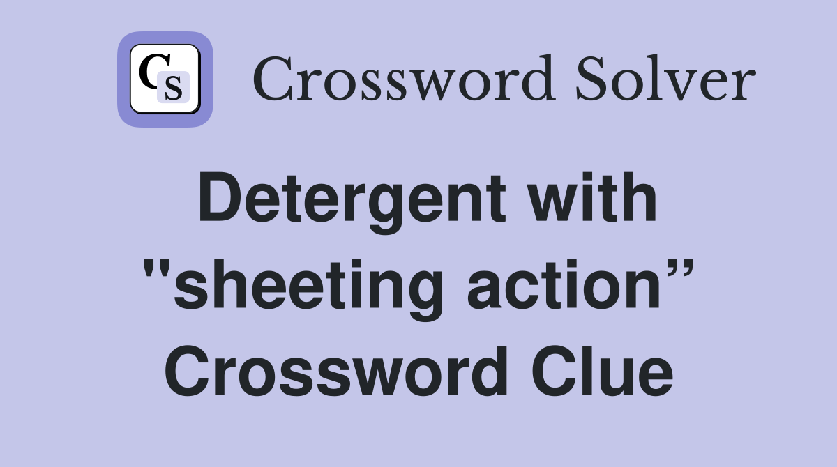 Detergent with "sheeting action” Crossword Clue