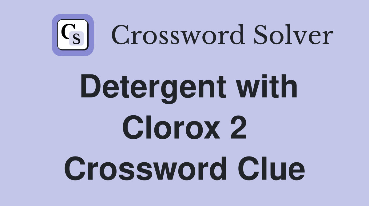 Detergent with Clorox 2 Crossword Clue