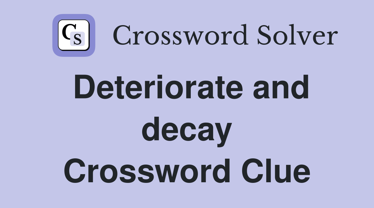 Deteriorate and decay Crossword Clue