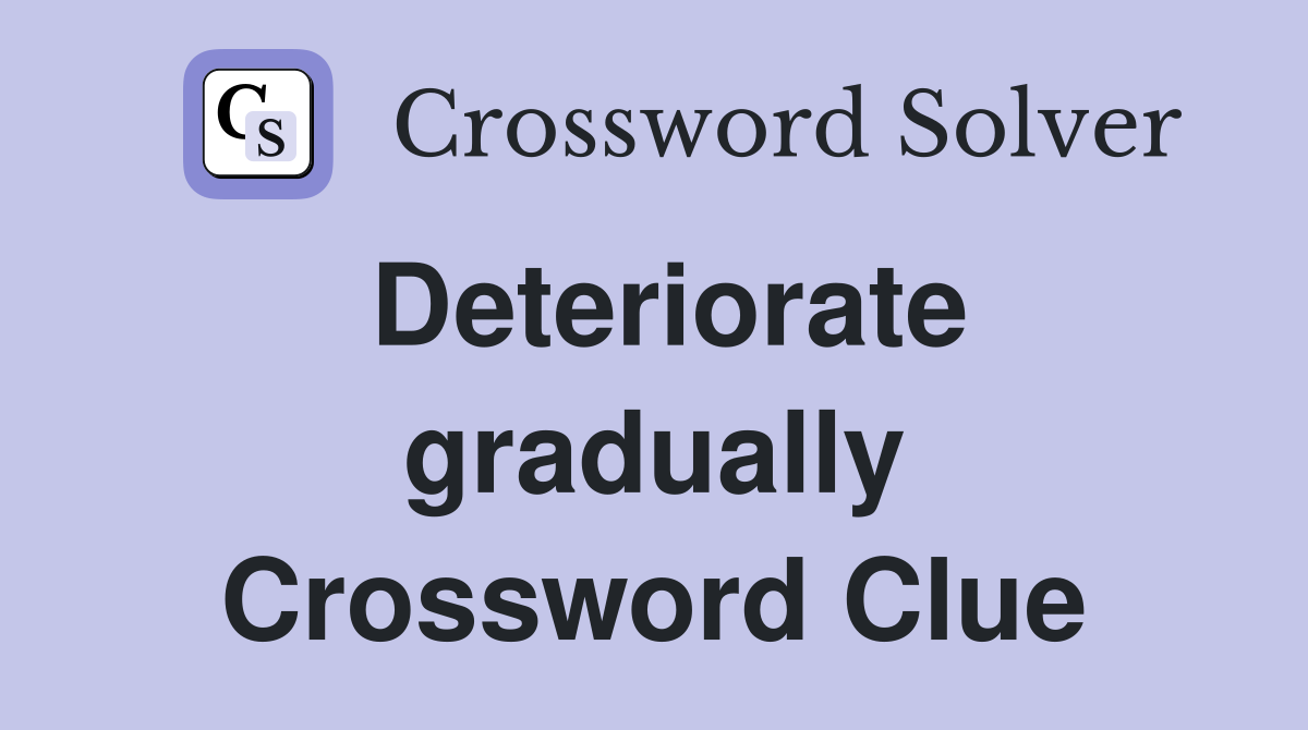 Deteriorate gradually Crossword Clue