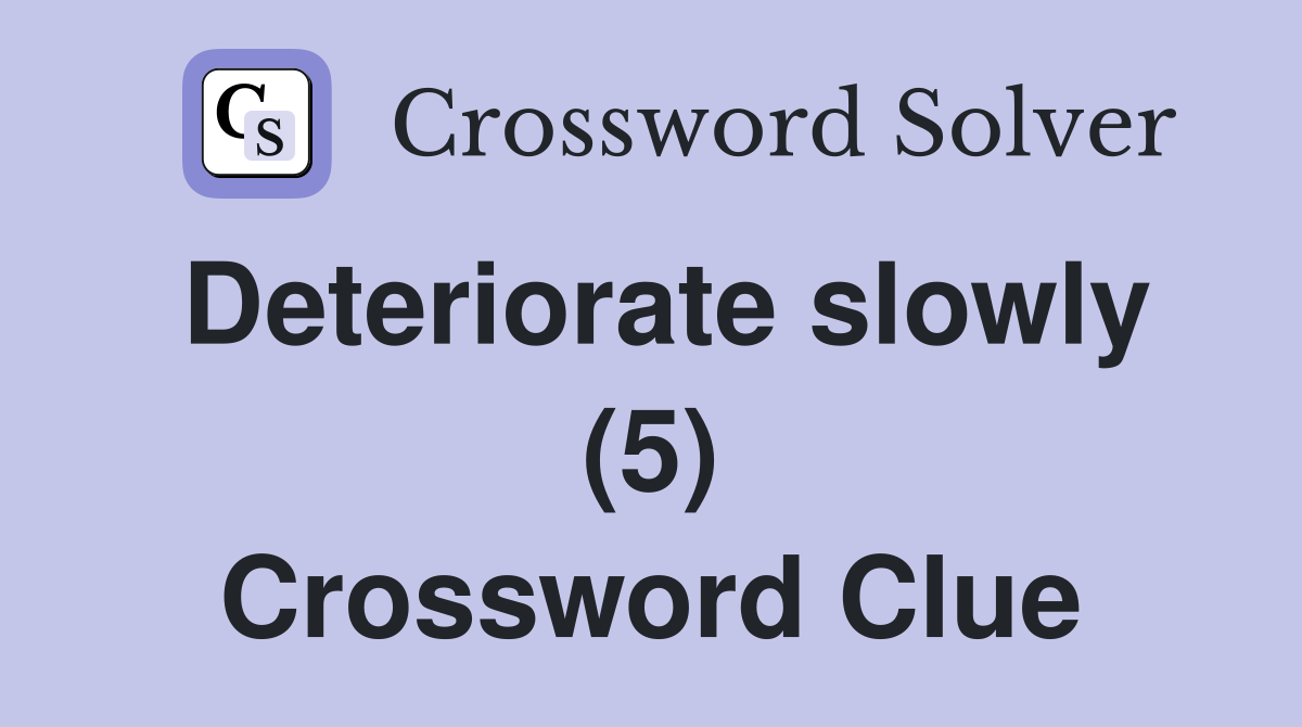 Deteriorate slowly (5) Crossword Clue