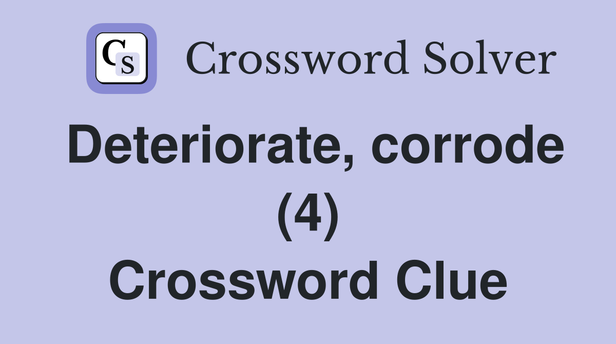 Deteriorate, corrode (4) Crossword Clue
