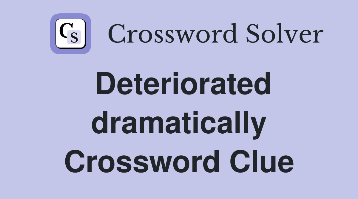 Deteriorated dramatically Crossword Clue