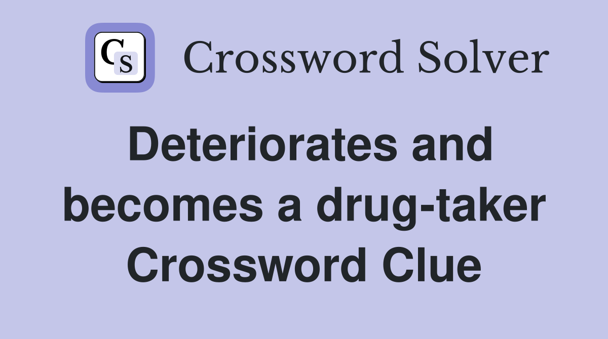 Deteriorates and becomes a drug-taker Crossword Clue