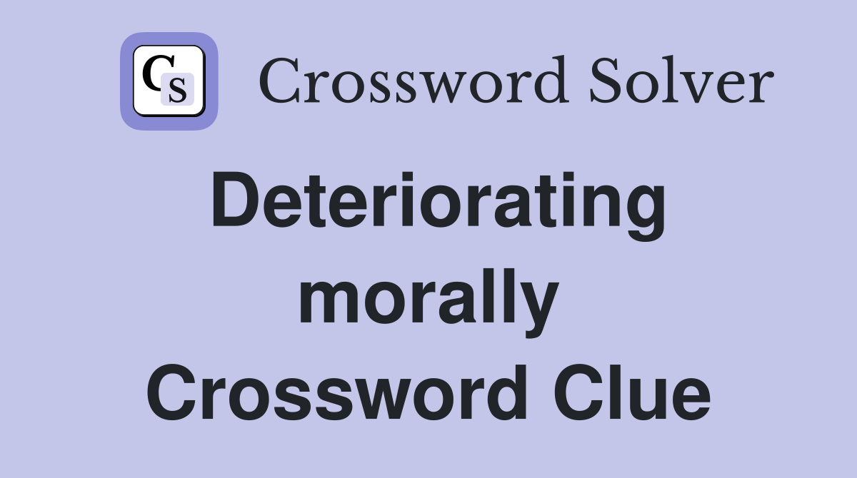 Deteriorating morally Crossword Clue