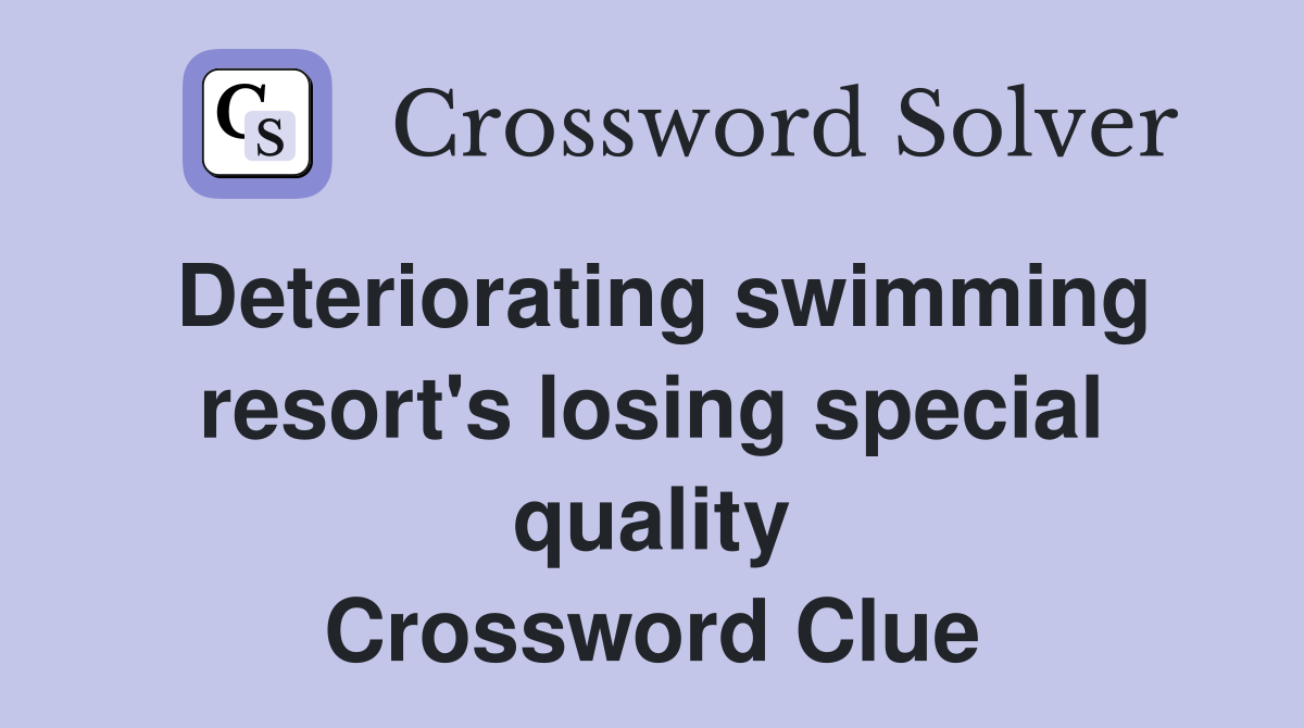 Deteriorating swimming resort's losing special quality Crossword Clue