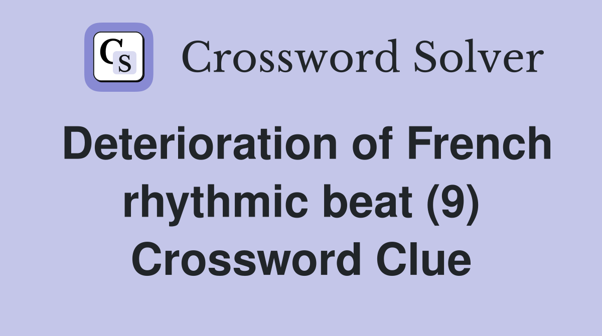 Deterioration of French rhythmic beat (9) Crossword Clue