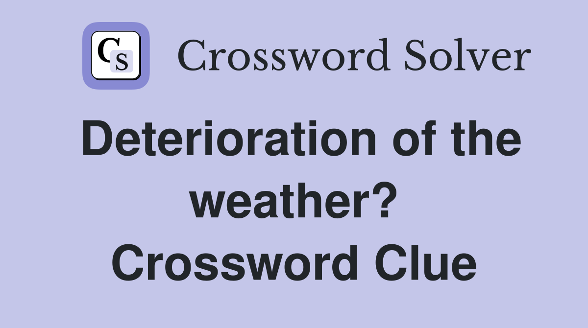 Deterioration of the weather? Crossword Clue