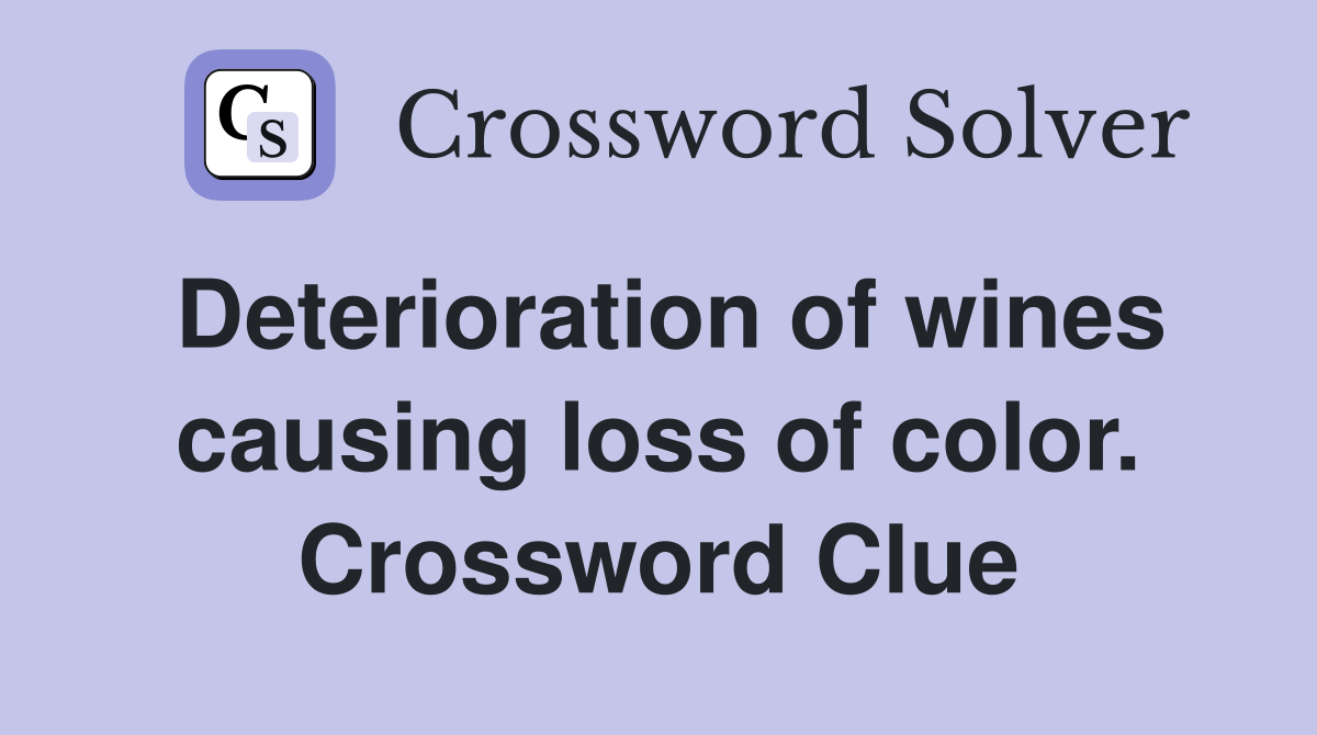 Deterioration of wines causing loss of color. Crossword Clue