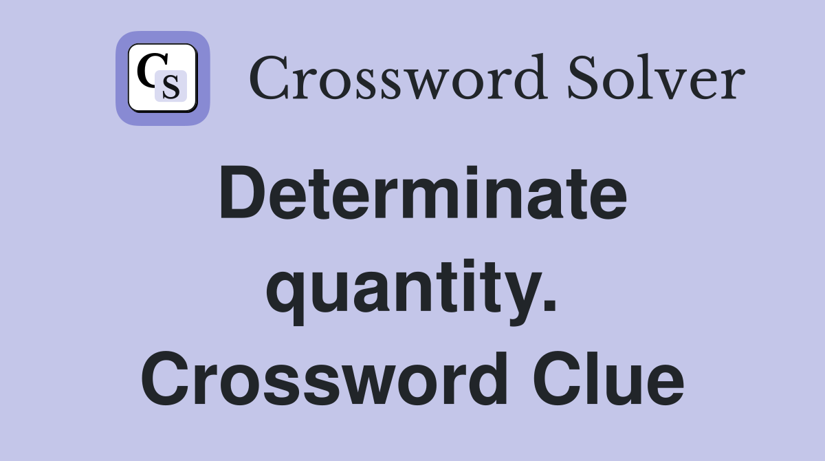 Determinate quantity. Crossword Clue