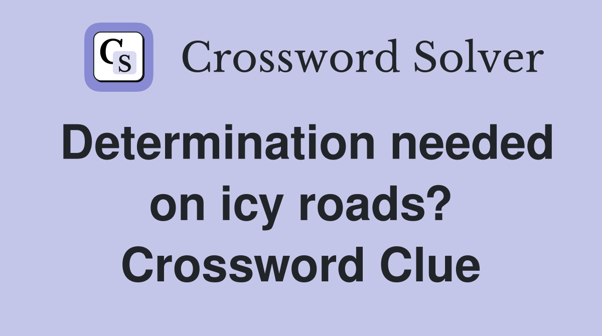 Determination needed on icy roads? Crossword Clue