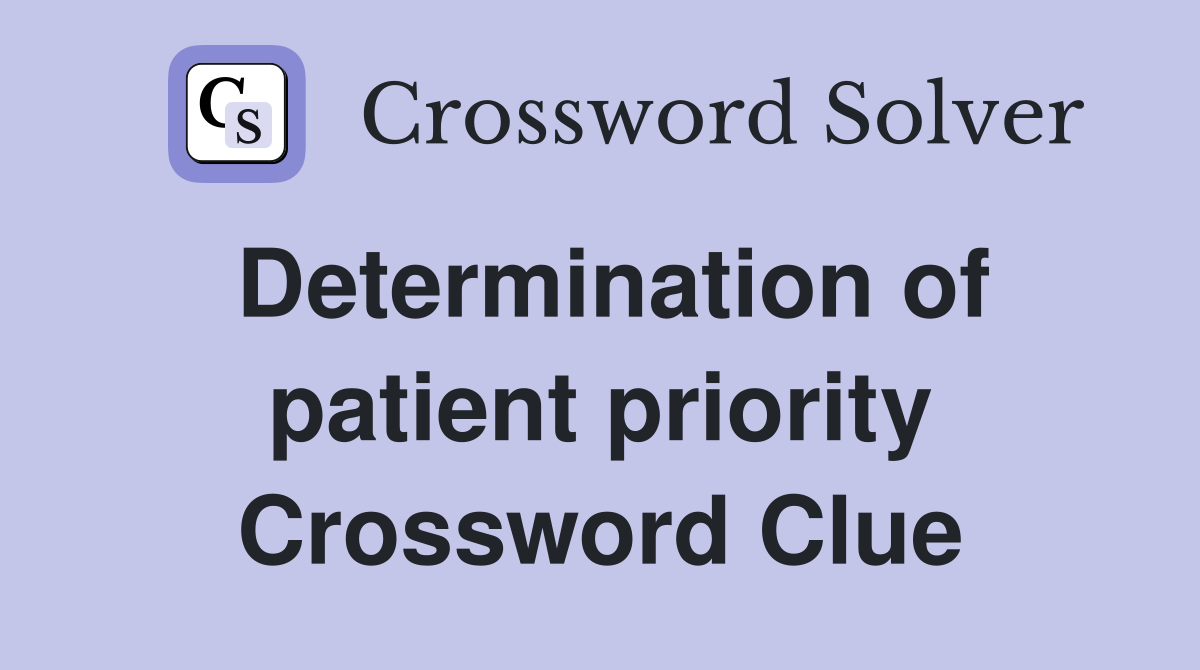 Determination of patient priority Crossword Clue