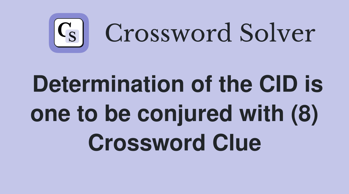 Determination of the CID is one to be conjured with (8) Crossword Clue