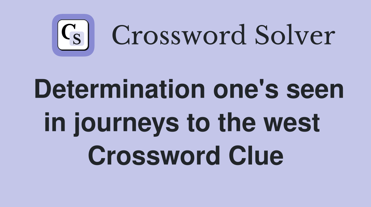Determination one's seen in journeys to the west  Crossword Clue