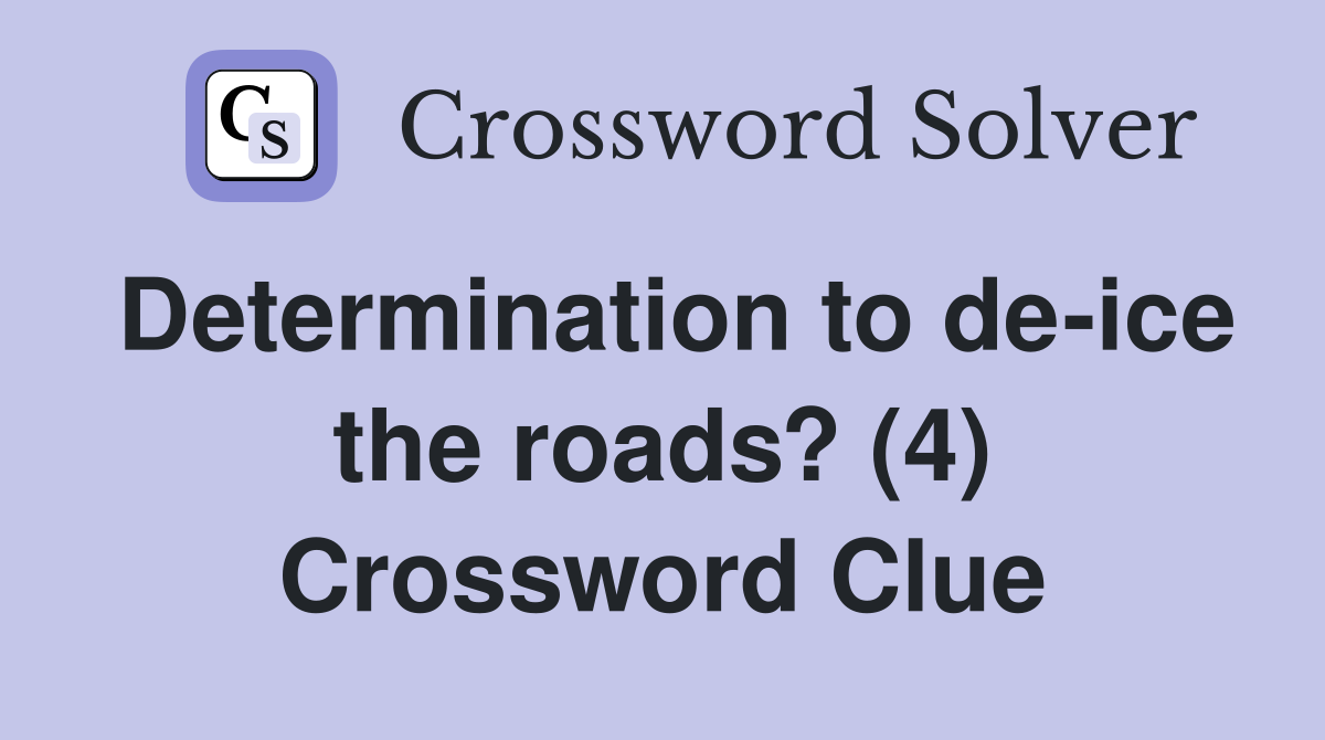 Determination to de-ice the roads? (4) Crossword Clue