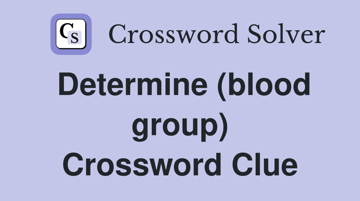 Determine (blood group) Crossword Clue