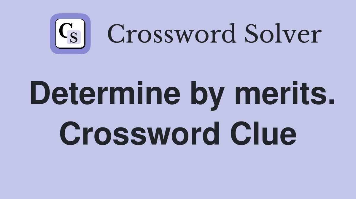 Determine by merits. Crossword Clue