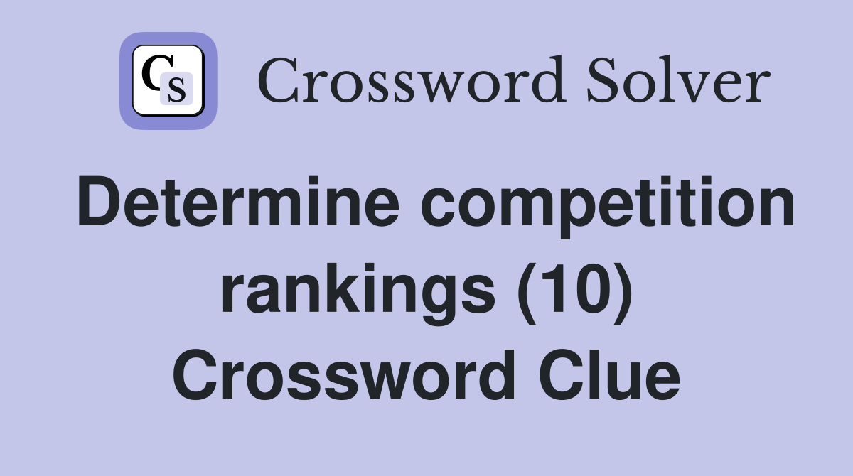 Determine competition rankings (10) Crossword Clue