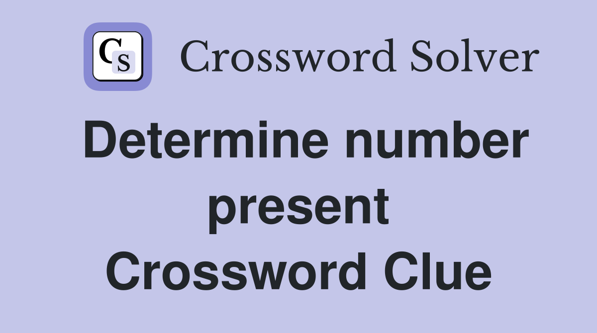 Determine number present Crossword Clue