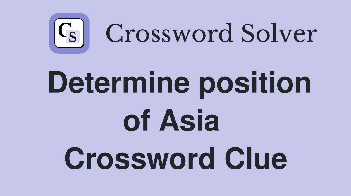 Determine position of Asia  Crossword Clue