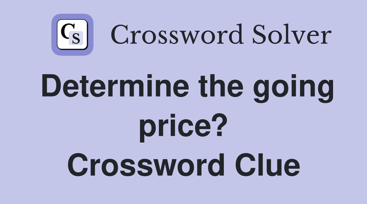 Determine the going price? Crossword Clue